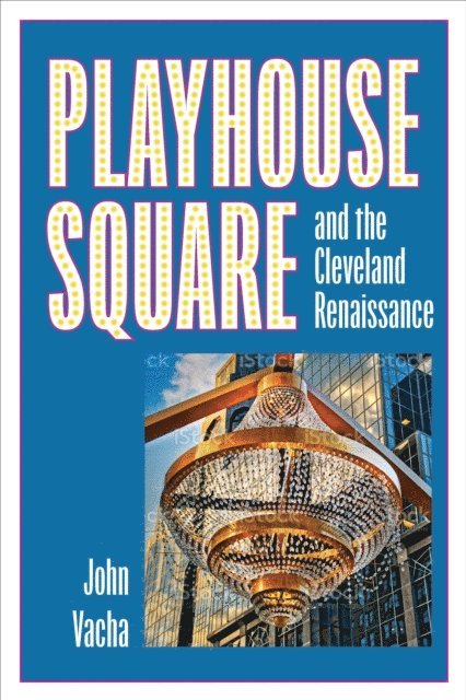 John Vacha - Playhouse Square and the Cleveland Renaissance, E-bok