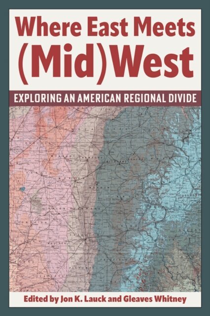 Gleaves Whitney, Jon K. Lauck - Where East Meets (Mid)West, E-bok