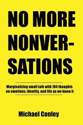 Michael Conley - No More Nonversations: Marginalizing Small Talk One Thought at a Time Conversations for Improving Communication, Häftad