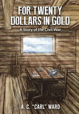 A C Carl Ward - FOR TWENTY DOLLARS IN GOLD - A Story of the Civil War, Inbunden. Tillgänglighet: Lägg i varukorg