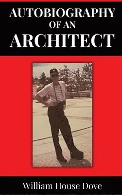 William House Dove - Autobiography of an Architect, Inbunden. Tillgänglighet: Lägg i varukorg