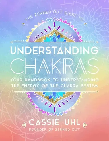 Zenned Out Guide to Understanding Chakras