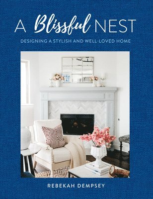 Rebekah Dempsey - A Blissful Nest, Inbunden