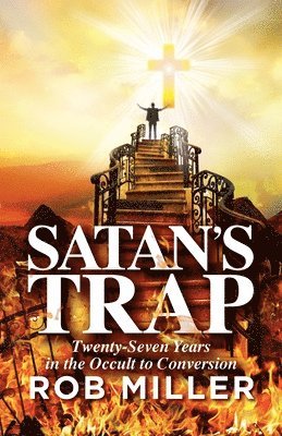 Rob Miller - Satan's Trap, Twenty-Seven Years in the Occult to Conversion, Häftad