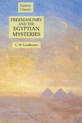 C W Leadbeater - Freemasonry and the Egyptian Mysteries, Häftad