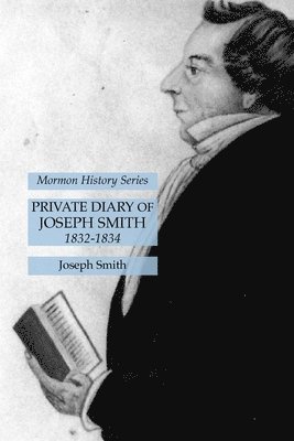 Joseph Smith - Private Diary of Joseph Smith 1832-1834, Häftad