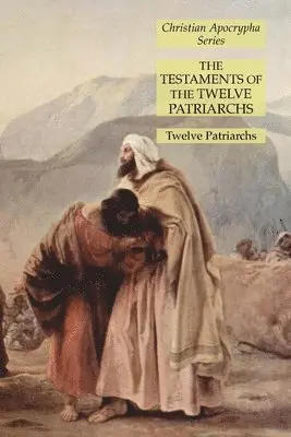 Twelve Patriarchs - Testaments of the Twelve Patriarchs, Häftad. Tillgänglighet: Lägg i varukorg