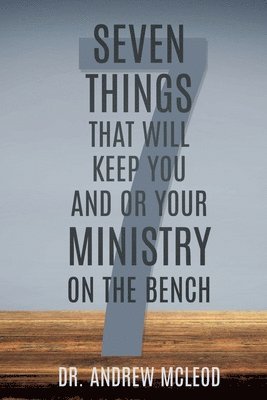 Andrew McLeod - Seven Things That Will keep You and or Your Ministry on The Bench, Häftad
