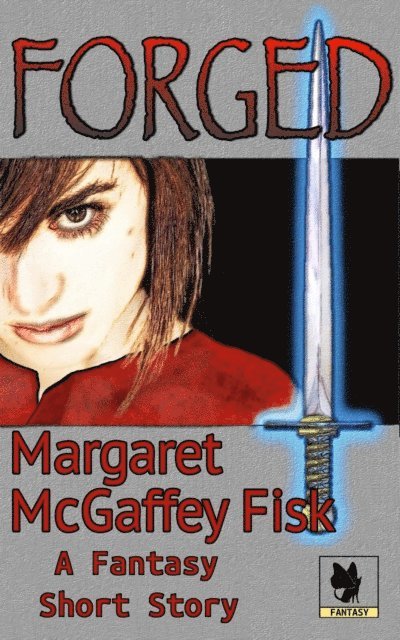 Margaret McGaffey Fisk - Forged: A Fantasy Short Story, E-bok