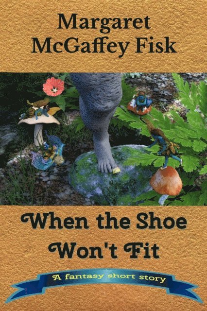 Margaret McGaffey Fisk - When the Shoe Won't Fit: A Fantasy Short Story, E-bok