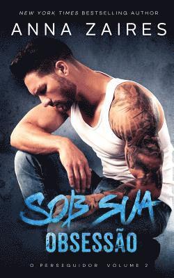 Anna Zaires, Dima Zales - Sob sua Obsessão (O perseguidor Livro 2), Häftad