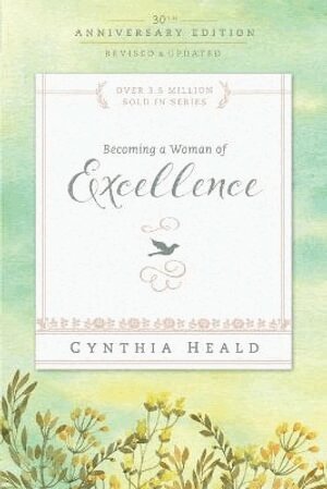 Heald Cynthia - Becoming a Woman of Excellence 30th Anniversary Edition, Häftad