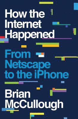 Brian McCullough - How the Internet Happened, Inbunden. Tillgänglighet: Tillfälligt slut