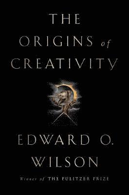 Edward O. Wilson - ORIGINS OF CREATIVITY, Inbunden