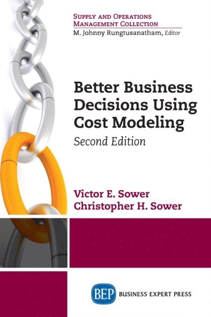 Christopher Sower, Victor E. Sower - Better Business Decisions Using Cost Modeling, Second Edition, E-bok
