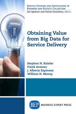 Stephen H. Kaisler, Frank Armour - Obtaining Value from Big Data for Service Delivery, Häftad