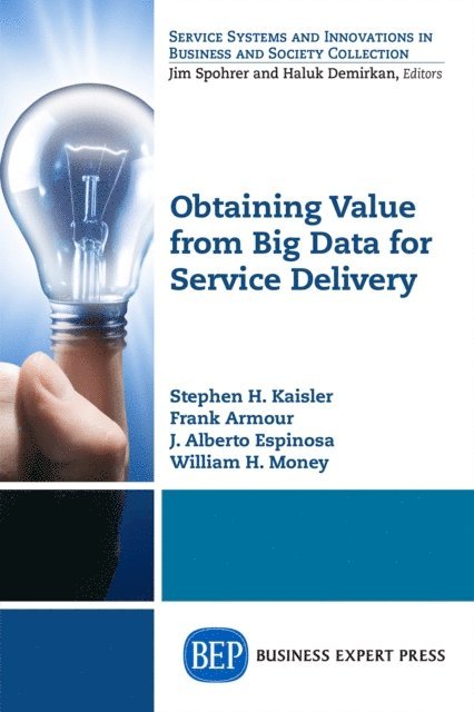 William H. Money, J. Alberto Espinosa, Frank Amour, Stephen H. Kaisler - Obtaining Value from Big Data for Service Delivery, E-bok