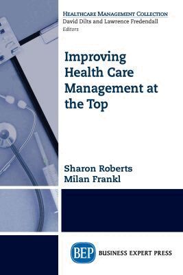 Sharon Roberts, Milan Frankl - Improving Healthcare Management at the Top, Häftad