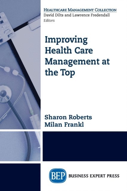 Milan Frankl, Sharon Roberts - Improving Healthcare Management at the Top, E-bok