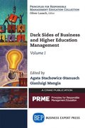 Dark Sides of Business and Higher Education Management, Volume I