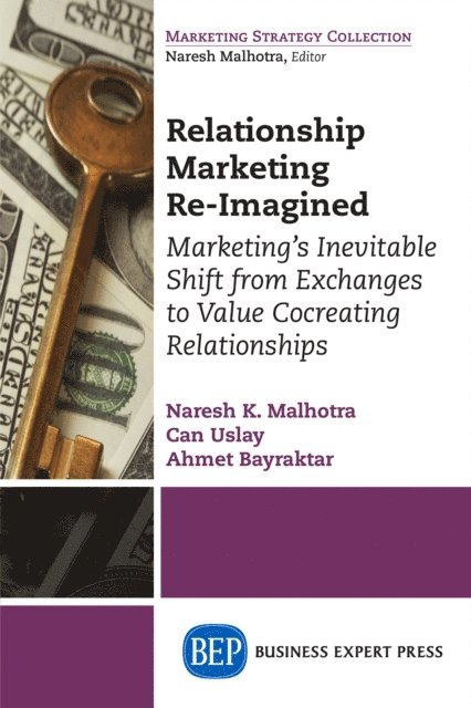 Ahmet Bayraktar, Can Uslay, Naresh K. Malhotra - Relationship Marketing Re-Imagined, E-bok