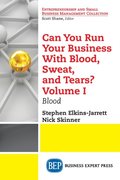 Can You Run Your Business With Blood, Sweat, and Tears? Volume I