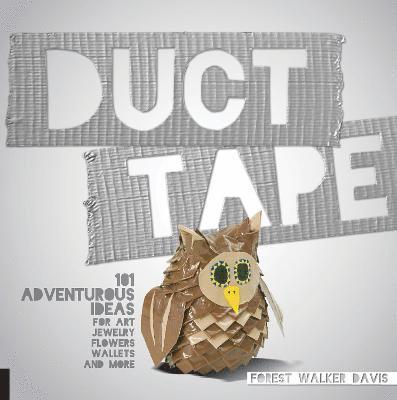 Forest Walker Davis - Duct Tape: 101 Adventurous Ideas for Art, Jewelry, Flowers, Wallets and More, Häftad. Tillgänglighet: Lägg i varukorg