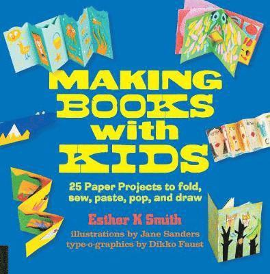Esther K. Smith - Making Books with Kids: 25 Paper Projects to Fold, Sew, Paste, Pop, and Draw, Häftad. Tillgänglighet: Lägg i varukorg