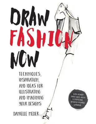 Danielle Meder - Draw Fashion Now: Techniques, Inspiration, and Ideas for Illustrating and Imagining Your Designs - With Fashion Paper Dolls and a Custom, Häftad. Tillgänglighet: Lägg i varukorg