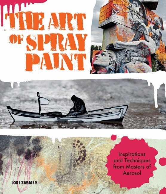 Lori Zimmer - Art of Spray Paint: Inspirations and Techniques from Masters of Aerosol, Häftad