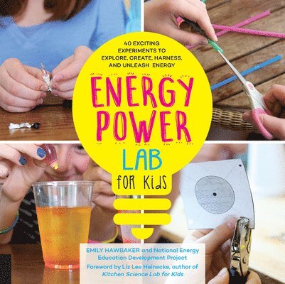 Emily Hawbaker - Energy Power Lab for Kids: 40 Exciting Experiments to Explore, Create, Harness, and Unleash Energy, Häftad