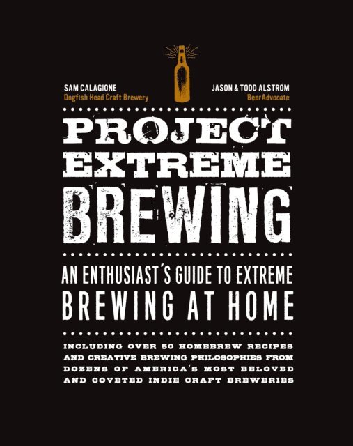 Sam Calagione, Todd Alstrom, Jason Alstrom - Project Extreme Brewing, E-bok