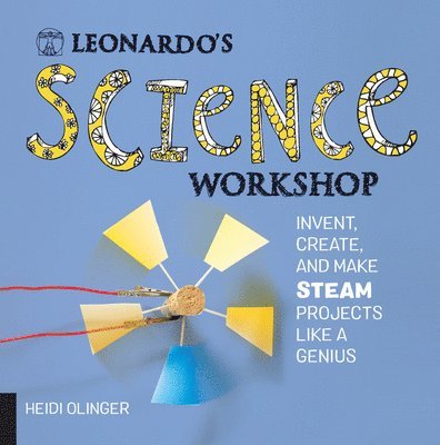 Heidi Olinger - Leonardo's Science Workshop: Invent, Create, and Make Steam Projects Like a Genius, Häftad
