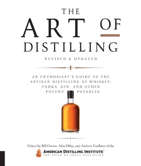 Bill Owens, Alan Dikty, Andrew Faulkner - Art of Distilling, Revised and Expanded, E-bok
