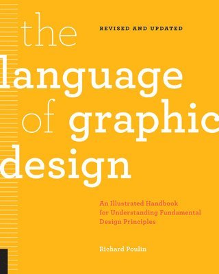 Richard Poulin - The Language of Graphic Design Revised and Updated: An Illustrated Handbook for Understanding Fundamental Design Principles, Häftad. Tillgänglighet: Lägg i varukorg
