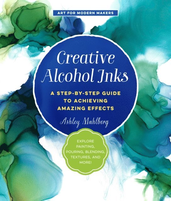 Ashley Mahlberg - Creative Alcohol Inks, E-bok