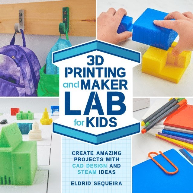 Eldrid Sequeira - 3D Printing and Maker Lab for Kids, E-bok
