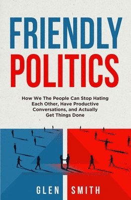 Glen Smith - Friendly Politics, Häftad. Tillgänglighet: Lägg i varukorg