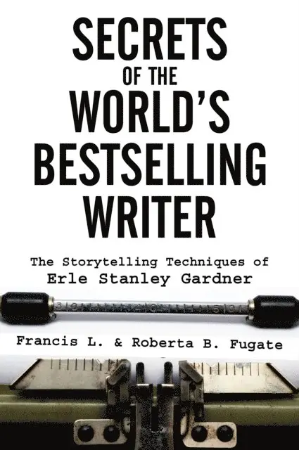 Francis L. Fugate - Secrets of the World's Bestselling Writer: The Storytelling Techniques of Erle Stanley Gardner, E-bok. Tillgänglighet: Lägg i varukorg