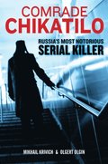 Comrade Chikatilo: Russia's Most Notorious Serial Killer
