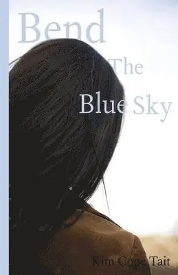 Kim Cope Tait - Bend the Blue Sky, Häftad. Tillgänglighet: Lägg i varukorg
