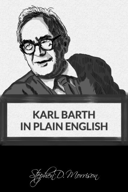 Stephen D Morrison - Karl Barth in Plain English, E-bok