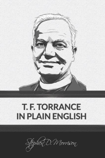Stephen D Morrison - T. F. Torrance in Plain English, E-bok