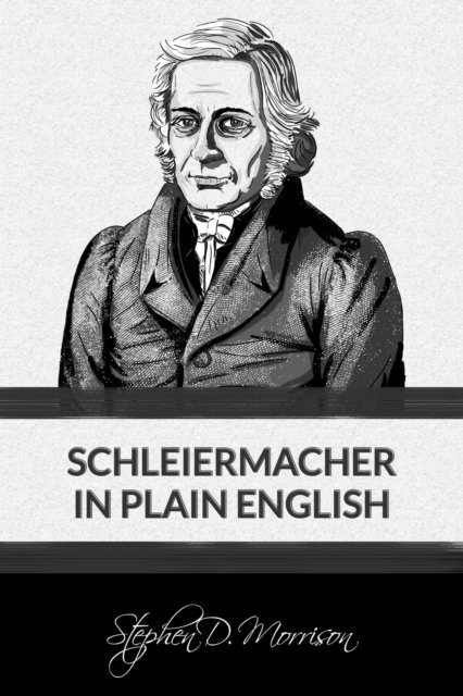 Stephen D Morrison - Schleiermacher in Plain English, E-bok