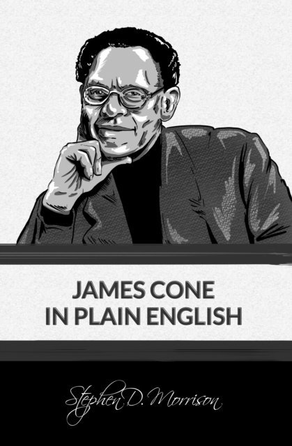 Stephen D Morrison - James Cone in Plain English, E-bok