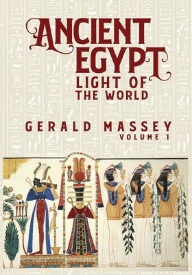 Gerald Massey - Ancient Egypt Light Of The World Vol 1, Häftad. Tillgänglighet: Lägg i varukorg