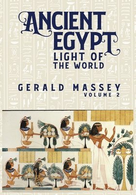 Gerald Massey - Ancient Egypt Light Of The World Vol 2, Häftad. Tillgänglighet: Lägg i varukorg