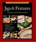 Taunton's Complete Illustrated Guide to Jigs &; Fix tures