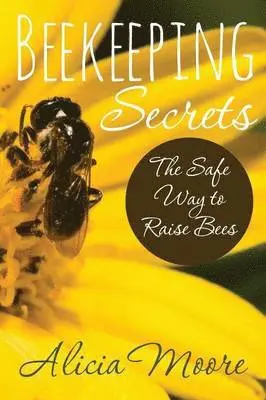 Alicia Moore - Beekeeping Secrets the Safe Way to Raise Bees, Häftad. Tillgänglighet: Lägg i varukorg