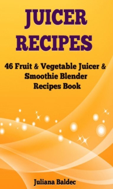Juliana Baldec - Juicer Recipes, E-bok. Tillgänglighet: Lägg i varukorg